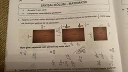 1.
O
Bu testte 15 soru vardır.
O Cevaplarınızı, cevap kâğıdına işaretleyiniz.
Aşağıda uzunlukları verilen dikdörtgen şeklindeki bir tahtanın sağ ve sol taraflarından
rek dikdörtgen şeklinde bir raf yapılacaktır.
14
15
A) 1-
SAYISAL BÖLÜM - MATEMATİK
35
15
34
15
m
Buna göre, yapılacak rafın çevresi kaç metre olur?
75
7
23
15
B)
18
15
men
3
m
15
124
15
26
bno ixsi ont beaff of
m
15
2/5
5
metre kesile-
ibnoooA
71 2/4/5
77
15
be the s
N
44
75
:+8 14
15 15
2. Aşağıdaki panoya yerleştirilen ışıklı reklam panosunda numaralandırılmış dairesel bölgeler içerisinde-
8
15
37
D).
15
Ab
15
28
3.
TE
la
r