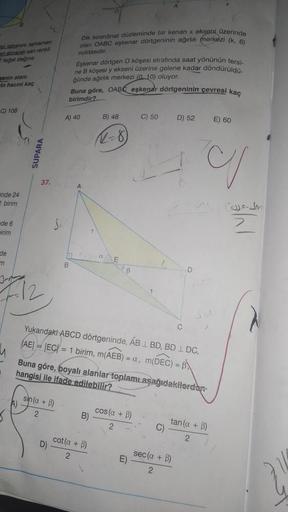 st tabanini tamamen
analnarak san renkli
teget değme
genin alanı
in hacmi kaç
C) 108
inde 24
2 birim
de 6
mirim
de
m
SUPARA
37.
F1₂
A)
Dik koordinat düzleminde bir kenan x ekseni üzerinde
olan OABC eşkenar dörtgeninin ağırlık merkezi (k, 6)
noktasıdır
sin