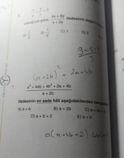 YAYINLARI
Liv
ORIJINAL
7.
yx
olduğuna göre,
A) 2/1/2
B)
4x + 5y
x + 2y
2
ifadesinin değeri kaçt
C) 1
D) a+b+2
a²+ 4ab + 4b² + 2a + 4b
a + 2b
D) 2
(a+26) ² + 20+4b
9+5+1
3
E) 3
ifadesinin en sade hâli aşağıdakilerden hangisidin
A) a+b
B) a + 2b
C) a + 2b+2