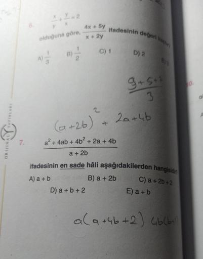 YAYINLARI
Liv
ORIJINAL
7.
yx
olduğuna göre,
A) 2/1/2
B)
4x + 5y
x + 2y
2
ifadesinin değeri kaçt
C) 1
D) a+b+2
a²+ 4ab + 4b² + 2a + 4b
a + 2b
D) 2
(a+26) ² + 20+4b
9+5+1
3
E) 3
ifadesinin en sade hâli aşağıdakilerden hangisidin
A) a+b
B) a + 2b
C) a + 2b+2
