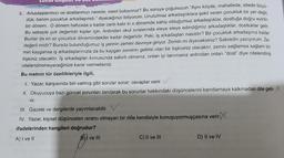 EUGUI
3. Arkadaşlarımızı ve dostlarımızı nerede, nasıl buluyoruz? Bu soruya çoğunuzun “Aynı köyde, mahallede, sitede büyü-
dük; benim çocukluk arkadaşımdı." diyeceğinizi biliyorum. Unutulmaz arkadaşlıklara şekil veren çocukluk bir yer değil,
bir dönem. O dönem hafızada o kadar canlı kalır ki o dönemde sahip olduğumuz arkadaşlıklar, dostluğa doğru evirilir.
Bu sebeple çok değerlidir kişiler için. Ardından okul sıralarında eleye eleye edindiğimiz arkadaşlıklar, dostluklar gelir.
Bunlar da en az çocukluk dönemindekiler kadar değerlidir. Peki, iş arkadaşları nasıldır? Bir çocukluk arkadaşınız kadar
değerli midir? Burada bulunduğumuz iş yerinin zemini devreye giriyor. Zemin mi diyeceksiniz? Sabredin yazıyorum. Ze-
min kaygansa iş arkadaşlarınızla da bu kaygan zeminin getirisi olan bir ilişkisiniz olacaktır, zemin sağlamsa sağlam bir
ilişkiniz olacaktır. İş arkadaşları konusunda sabırlı olmanız, onları iyi tanımanız ardından onları "dost" diye nitelendirip
nitelendiremeyeceğinize karar vermelisiniz.
Bu metnin tür özellikleriyle ilgili,
İrıml. Yazar, karşısında biri varmış gibi sorular sorar; cevaplar verir.
II. Okuyucuya bazı güncel sorunları tanıtarak bu sorunlar hakkındaki düşüncelerini kanıtlamaya kalkmadan dile geti-X
rir.
III. Gazete ve dergilerde yayımlanabilir.
IV. Yazar, kişisel düşünceleri ısrarcı olmayan bir dille kendisiyle konuşuyormuşçasına verir.
ifadelerinden hangileri doğrudur?
A) I ve II
ve III
C) II ve III
D) II ve IV