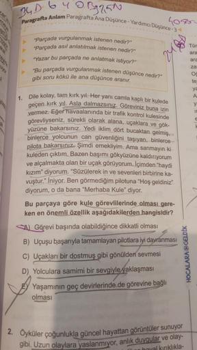 uyor
al
34D 64 O
033254
Paragrafta Anlam Paragrafta Ana Düşünce-Yardımcı Düşünce-34
40son
"Parçada vurgulanmak istenen nedir?"
"Parçada asıl anlatılmak istenen nedir?"
"Yazar bu parçada ne anlatmak istiyor?"
"Bu parçada vurgulanmak istenen düşünce nedir?"