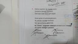 E) Romantizm
Otonotic you
8. Kelime seçerken de meydan senin;
Dumanlısı güzeldir türkülerin;
Öyle hem seçik olsun hem kapalı.
Güzel gözler tül ardında görünsün,
Ak yıldızlar maviliğe bürünsün
Ilgit ilgit sonbahar göklerinde.
Bu dizeler, aşağıdaki edebiyat akımlarından hangisi-
nin temel niteliğini yansıtır?
AKübizm
Parnasizm
Jon
BFütürizm
D) Sembolizm
Varoluşçuluk
11. "1.
ak
B
S
E
12. D