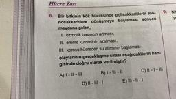 C
Hücre Zarı
6.
Bir bitkinin kök hücresinde polisakkaritlerin mo-
nosakkaritlere dönüşmeye başlaması sonucu
meydana gelen,
1. ozmotik basıncın artması,
II. emme kuvvetinin azalması,
III. komşu hücreden su alımının başlaması
olaylarının gerçekleşme sırası aşağıdakilerin han-
gisinde doğru olarak verilmiştir?
A) I-II-III
B) I - III - II
D) II - III - I
C) II - I - III
E) III - II - I
9. Nit
iyo
Z