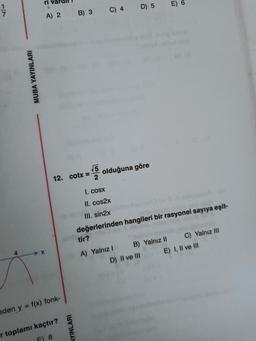 1/17
27
4
MUBA YAYINLARI
ri vardil!
G
A) 2
12. cotx =
eden y = f(x) fonk-
r toplamı kaçtır?
8
B) 3
AYINLARI
52
C) 4
D) 5
olduğuna göre
tir?
A) Yalnız I
I. cosx
II. cos2x
III. sin2x
değerlerinden hangileri bir rasyonel sayıya eşit-
B) Yalnız II
E) 6
D) II ve III
C) Yalnız III
E) I, II ve III