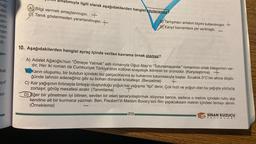 Dağ-
der.
ere,
man-
nüz
nan
min-
di.
an-
kat
ayıf
kil-
ga
ahlatımıyla ilgili olarak aşağıdakilerden hangisi söylenemez?
A Bilgi vermek amaçlanmıştır. +
Tanık göstermeden yararlanılmıştır. +
B Tartışmacı anlatım biçimi kullanılmıştır. +
Karşıt kavramlara yer verilmiştir.
10. Aşağıdakilerden hangisi ayraç içinde verilen kavrama örnek olamaz?
A) Adalet Ağaoğlu'nun “Ölmeye Yatmak" adlı romanıyla Oğuz Atay'ın "Tutunamayanlar" romanının ortak bileşenleri var-
dır. Her iki roman da Cumhuriyet Türkiye'sinin kültürel-sosyolojik ikliminin bir ürünüdür. (Karşılaştırma) +
B) Karın oluşumu, bir bulutun içindeki toz parçacıklarına su buharının tutunmasıyla başlar. Sıcaklık 0°C'nin altına düştü-
ğünde tahmin edeceğiniz gibi su buharı donarak kristalleşir. (Benzetme)
+
C) Kar yağışının fırtınayla birleşip oluşturduğu yoğun kar yağışına "tipi" denir. Çok hızlı ve yoğun olan bu yağışta yürüyüş
zorlaşır, görüş mesafesi azalır. (Tanımlama) f
D) Eğer bir yönetmen iyi bilinen, sevilen bir eseri senaryolaştırmak istiyorsa bence, sadece o metnin içindeki ruhu alıp
kendine ait bir kurmaca yazmalı. Ben, Flaubert'in Madam Bovary'sini film yapacaksam metnin içindeki temayı alırım.
(Örnekleme)
213
SINAN KUZUCU
YAYINLARI