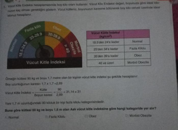 1. Vücut Kitle Endeksi hesaplamasında boy-kilo oranı kullanılır. Vücut Kilo Endeksi değeri, boyunuza göre ideal kilo-
nuzun kaç olması gerektiğini gösterir. Vücut kütleniz, boyunuzun karesine bölünerek boy kilo cetveli üzerinde ideal
kilonuz hesaplanır.
No