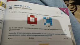 Kısım
1
rida.
me-
01
Matematik 5. sınıf
ONDALIK GÖSTERİMLER
TEST
M12
7. Aşağıda verilen aynı büyüklükteki camlar eş parçalara bölünmüş ve bazı kısımları boyanmıştır.
1. şekil
2. şekil
Bu iki cam üst üste konulduğunda kırmızı ve mavi rengin üst üste geldiği bölümler mor renk
görünmektedir.
Z
Kerem bu iki camı duruşlarını değiştirmeden üst üste koyduğunda mor renkli bölümlerin
belirttiği kesrin ondalık gösterimi aşağıdakilerden hangisidir?
A) 0,2
B) 0,25
C) 0,5
-tonguç
D) 0,75
Ingilizce
Din Kültürü
4