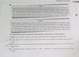 Noktalama işaretleri
I. Metin
İngilizcede "personality" (kişilik) olarak kullanılan sözcük, maske anlamına gelen Yunanca "persona" söz-
cüğünden köken alıyor. Aslında dikkatlice düşündüğümüzde günlük yaşantımızda farklı maskeler takti-
ğımız söylenebilir. Birinin arkadaşı, eşi ya da öğretmeniyiz. Bazen de yalnızca sokaktan geçen bir kişi-
yizdir. Peki, gerçekte bizler kimiz? Kişiliğimiz kalıtsal mı yoksa çevrenin etkisiyle değişiyor mu? Yapılan
araştırmalar, henüz bizlere kişiliğimizin nasıl oluştuğu konusunda kesin yanıt vermiyor. İngiltere'de görev
yapan bazı bilim insanları kalıtsal, bazıları da çevrenin etkisiyle kişiliğimizin oluştuğunu söylemekte.
II. Metin
ABD'de yapılan bir araştırmanın sonuçları senede en az bir kere tatile gitmenin ömrü uzattığını ortaya
koydu. 2012 yılında New York Devlet Üniversitesinde gerçekleştirilen araştırma, 35-57 yaşları arasında-
ki 12.000 erkekle tatil alışkanlıklarına ilişkin olarak yapılan bir ankete dayanıyor. Sonuçlar, senede en
az bir hafta işe ara vermenin kişinin toplam ölüm riskini %20 azalttığını kanıtlamış oldu. Diğer yandan,
beş yıldır hiç tatile çıkmamış erkeklerde ölüm oranının ve kalp hastalığı riskinin yüksek olduğu anlaşıldı.
Bu metinlerdeki noktalama işaretleriyle ilgili aşağıdaki açıklamalardan hangisi yanlıştır?
A) Virgül, her iki metinde yüklemden uzak düşmüş olan özneyi belirtme işleviyle de kullanılmıştır.
B) Kesme işareti birinci metinde özel isme gelen durum ekini, ikinci metinde ise kısaltmaya gelen eki ayır-
mıştır.
C) Seru işareti birinci metinde bilinmeyen, kesin olmayan veya şüpheyle karşılanan yer, tarih vb. durumlar için
kullanılmıştır.
D) II. metindeki kısa çizgi "arasında, ve, ile, ila, ...-den ...-e" anlamlarını vermek için sayılar arasında kulla-
nılmıştır.
UNITE