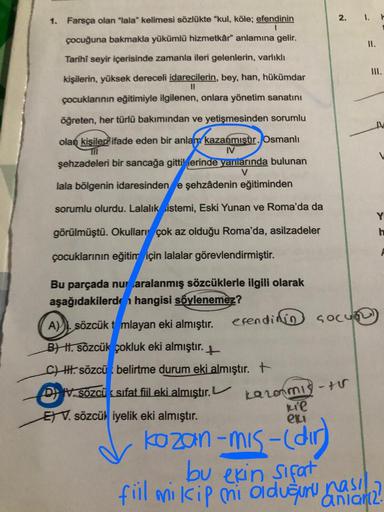 1
1. Farsça olan "lala" kelimesi sözlükte "kul, köle; efendinin
çocuğuna bakmakla yükümlü hizmetkâr" anlamına gelir.
Tarihi seyir içerisinde zamanla ileri gelenlerin, varlıklı
kişilerin, yüksek dereceli idarecilerin, bey, han, hükümdar
çocuklarının eğitimi