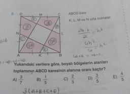 AIB
2. D
N
A
A +UB+Uc+UD
39
3
A) -—-/70
D
38
M
20
C
(A)
BA
L
ABCD kare
K, L, M ve N orta noktalar
B
2h.h
K
Yukarıdaki verilere göre, boyalı bölgelerin alanları
toplamının ABCD karesinin alanına oranı kaçtır?
2
3
B) 1/1/0
5
5
5
3(A+B+C+0)
C)
b2
452
Ca
LA+B = 46+C
D)
the
E)