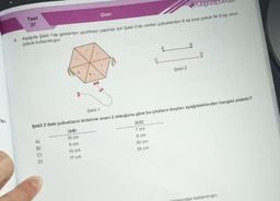 bo-
Test
37
Başarı
6. Aşağıda Şekil 1'de gösterilen uçurtmayı yapmak için Şekil 2'de verilen çubuklardan 6 eş kısa çubuk ile 3 eş uzun
çubuk kullanılmıştır.
A)
Oran
S
|ABI
10 cm
5 cm
15 cm
17 cm
Şekil 1
Şekil 2'deki çubukların birbirine oranı 2 olduğuna göre bu çitaların boyları aşağıdakilerden hangisi olabilir?
|CD|
7 cm
Şekil 2
8 cm
30 cm
25 cm
oktasından katlanmıştır.