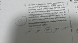 er
i
9. (1) Akşam ile ikindi arası, dağlann tepeleri hålä işıklı
ama kayalıklar gitgide kararıyor. (II) Koyu gölgeler yo-
ğunlaşmış, karanlık çöktü çökecek. (III) Çayın büyük
bir hışırtıyla indiği vadiden poyrazımsı bir yel, yüzüme
sıcaklığını bırakıyor. (IV) Bazen yavaşlıyor, bazen de
güçlü bir fırtına koparacakmış gibi hızlanıyor. (V) Der-
ken çamlanın huzur verici kokusunu getirip bırakıyor.
Bu parçada numaralanmış cümlelerin hangisinde
"sifat tamlaması yoktur?
DV
EV
12. Aşagic
rilen c
bry Yayınları
A) E
D
B)
C