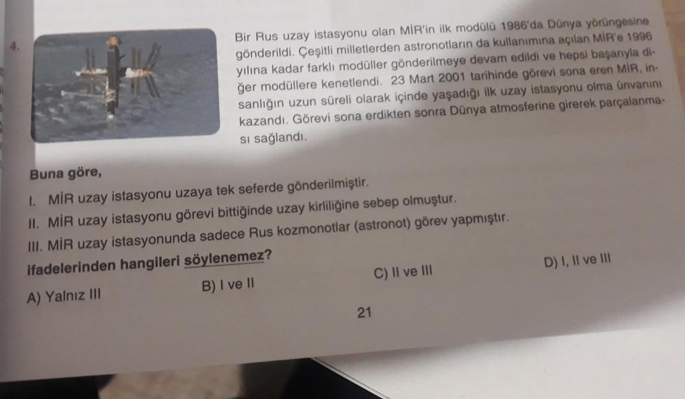 Bir Rus uzay istasyonu olan MİR'in ilk modülü 1986'da Dünya yörüngesine
gönderildi. Çeşitli milletlerden astronotların da kullanımına açılan MIR'e 1996
yılına kadar farklı modüller gönderilmeye devam edildi ve hepsi başarıyla di-
ğer modüllere kenetlendi.