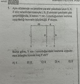 1: Aynı düzlemde ve birbirine paralel yelerince uzun X, Y,
Z düz tellerinden sırasıyla i, 21, 2i akimlar şekildeki gibi
geçirildiğinde, X telinin Y nin uzunluğundaki kısmına
uyguladığı kuwetin büyüklüğü Foluyor.
28.
d
21
21
X
Y Z
Buna göre, Y nin uzunluğundaki kısmına uygula-
nan bileşke kuvvet kaç E dir?
A) 1
B) 2.
C) 3
D) 4.
E) 5