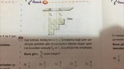 birlikte;
evhadan çı-
ets
eis
eis
eis
ki X ve Y par-els
cis
ets
ets
ets
Yayenlars
eis
ets
A)
ÖRNEK 11
1
7
Eşit bölmeli, türdeş levha K, L noktalarına bağlı ipler yar-
dımıyla şekildeki gibi dengedeyken iplerde oluşan geril-
me kuvvetleri sırasıyla TK ve T büyüklüğünde olmaktadır.
Buna göre, oranı kaçtır?
TK
TL
B)
K
TK
2/7
L
TL
317
Yatay
C) -3/
D)
47
E)
57
ÖRNE
O merkez
ça kesiler
Buna gö
tasından
15