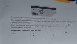 Ⓒ
H
UMAY SİNEMALARI
FİLM: AIOU
ÜCRET:
Bir sinemada satışa sunulan biletlerden biri yukarıdaki görselde verilmiştir.
15 arkadaş filme girmek istediklerinde toplam ücreti bulurken, bilet fiyatını 15 ile çarpmak yerine 1 ve 5 ile
çarparak ayrı ayrı toplamıştır.
Ancak bu işlemin hatalı olduğunu söyleyen gişe görevlisi bu kişilerin biletleri alabilmeleri için 108 ₺daha öde-
meleri gerektiğini söylemiştir.
Buna göre bir adet sinema bileti kaç t/dir?
A) 6 t
B) 9 t
C) 12 t
-10517
do
D) 18 t