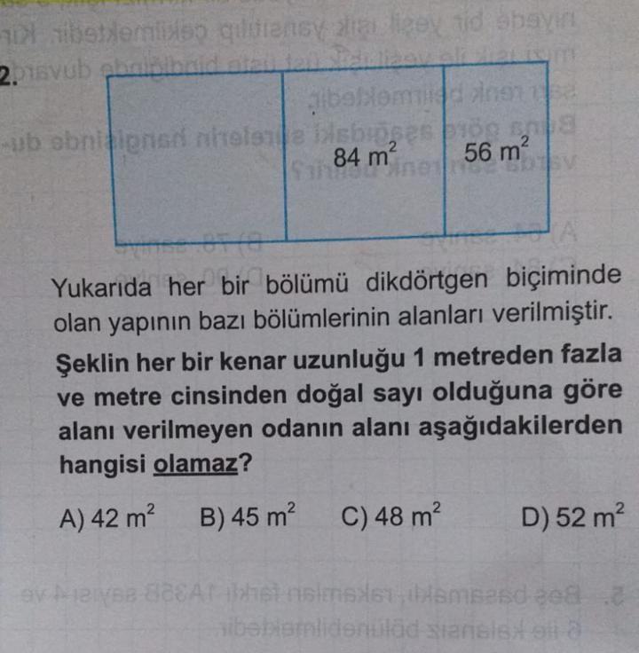 libet/emisso qiliency alia licey tid abayin
2015vub ghaibibnid atau den Trdi liaevali
gibablemed dinen
sub obnicignan nitelene bisbioses bög sma
84 m²
56 m²
V
Yukarıda her bir bölümü dikdörtgen biçiminde
olan yapının bazı bölümlerinin alanları verilmiştir.