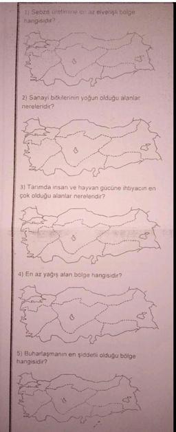 1) Sebze üretimme en az elverişli bölge
hangisidir?
2) Sanayi bitkilerinin yoğun olduğu alanlar
nereleridir?
3) Tarımda insan ve hayvan gücüne ihtiyacın en
çok olduğu alanlar nereleridir?
4) En az yağış alan bölge hangisidir?
5) Buharlaşmanın en şiddetli olduğu bölge
hangisidir?
13