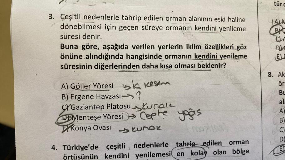 3. Çeşitli nedenlerle tahrip edilen orman alanının eski haline
dönebilmesi için geçen süreye ormanın kendini yenileme
süresi denir.
Buna göre, aşağıda verilen yerlerin iklim özellikleri göz
önüne alındığında hangisinde ormanın kendini yenileme
süresinin di