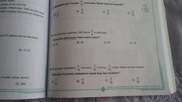 rbirine eşittir.
olduğu yıl ise 2017'dir.
buğday miktarından 1500 kg daha azdır.
retilen buğday miktarlarının toplamına
saat 25 dakika sonra ödevlerini
D) 11.10
4 hafta olarak alınız.)
D) 290
ENDİRME VE SINAV HİZMETLERİ GENEL MÜDÜRLÜĞÜ
6
10
37. Aşağıdakilerden hangisi -
5
10
A)
B)
18
38. Okul bahçesine getirilen 108 fidanın
Buna göre dikilmeyen fidan sayısı kaçtır?
A) 18
B) 36
5
8
10
18
kesrinden büyük basit bir kesirdir?
B)
'i turuncu,
'sı dikilmiştir.
4
18
3
39. Bir kutudaki misketlerin
18
Buna göre kutudaki misketlerin kaçta kaçı sarı renklidir?
10
10
C) 54
'i kırmızı,
189
13
10
D) 72
C)
4
-'i mavi, kalanı ise sarı renklidir.
18
165
-60
105
5
6
18
18
ÖLÇME, DEĞERLENDİRME VE SINAV HİZMETLERİ GENEL MÜDÜRLÜĞÜ
D)