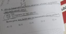 dab
on
410
2
6. abc üç basamaklı sayısının rakamları sıfırdan ve birbirin-
den farklı olmak üzere,
ab
bc
toplamı bir tam sayıdır.
12
8
Buna göre, kaç farklı abc üç basamaklı sayesi vardır?
C) 6
D) 5
E) 4
A) 12
B) 8
LO