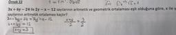 Örnek 22
1-m'. Y3+22
2+1 2112+1
3x+6y-24 ile 2y-x-12 sayılarının aritmetik ve geometrik ortalaması eşit olduğuna göre, x ile y
sayılarının aritmetik ortalaması kaçtır?
3x+by-24 = 2y-x-12
4x+4y = 12
x+y=3
x+y = 2
2