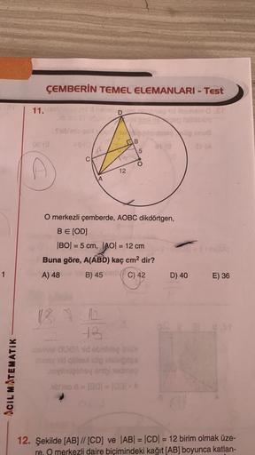 1
ACIL MATEMATIK
ÇEMBERİN TEMEL ELEMANLARI - Test
11. Dertiblesu ms & nabris
admég id ilseshem 0.21
og nabation
08 (3
Saib'mo goede
AS (0
B
A
a
12
5
187.10.
13
lástivel 008A tid ebrile 1s
may id qilieox idig bisbigas
novilhugehey enigiedmag
aib'mo 8 = 1301