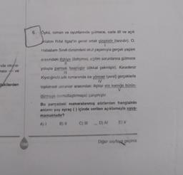 nda okuna-
ması -- ve
dakilerden
100
6. Öykü, roman ve oyunlarında gulmece, sade dil ve açık
anlatım Rifat Ilgaz'ın genel ortak çizgisidir (tarzıdır). O,
1
Hababam Sınıfı dizisindeki okul yaşamıyla gerçek yaşam
arasındaki ilişkiye (iletişime), eğitim sorunlarına gülmece
yoluyla parmak basmıştır (dikkat çekmiştir). Karadeniz
Kıyıcığında adlı romanında ise yöresel (yerel) gerçeklerle
IV
toplumsal sorunlar arasındaki ilişkiyi ete kemiğe bürün-
V
dürmeye (somutlaştırmaya) çalışmıştır.
Bu parçadaki numaralanmış sözlerden hangisinin
anlamı yay ayraç () içinde verilen açıklamayla uyuş-
mamaktadır?
A) I
B) II
C) III D) IV E) V
Diğer sayfaya geçiniz.