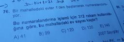 30-10+1=21 Joy!
76. Bir mahalledeki evler 1'den başlanarak numaralandırılı-
yor.
Bu numaralandırma işlemi için 312 rakam kullanıldı-
ğına göre, bu mahalledeki ev sayısı kaçtır?
A) 41
B) 99
C) 120
D) 135
80. Bi
E) 140
2007 Sayıştay
10pt;
HW