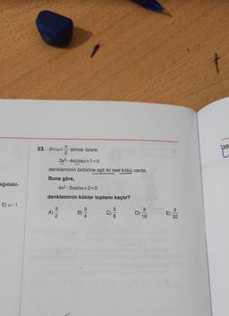 ağıdaki-
E) u-1
TU
33. 0<a<.
2
olmak üzere,
3x²-4xcosa+1=0
denkleminin birbirine eşit iki reel kökü vardır.
Buna göre,
4x2-3xsina+2=0
3
A) 2
denkleminin kökler toplamı kaçtır?
3
4
B)
G
38
3
16
1
3
32
t
135