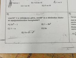 Yalnız I
cosio.
D) I ve III
Arx
B) Yalnız ili
4)
B
cos16° = x olduğuna göre, sin58° in x türünden ifade-
si aşağıdakilerden hangisidir?
A) 2X²-1
C) 1-x
E) li ve fil
E) 2x√1-x²
divell
B) 1-2x
D) 2x
9)
Yarıça
daki ik
çembe
ruların
Buna
açını
A)