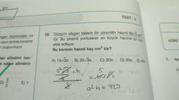 2x
rtgen biçimindeki bir
uzun ve kısa kenarlar
r oluşturuluyor.
lan silindirin hac-
e edilen silindirin
D)
3/2
E) 1
10. Düzgün altıgen tabanlı bir piramitin hacmi 60-3 cm²
tür. Bu piramit yontularak en büyük hacimli bir koni
elde ediliyor.
Bu koninin hacmi kaç cm³ tür?
slive lensy ev
A) 15√3 B) 30√3n C) 201
605 9².h
K
3
TEST-3
D) 30m E) 40m
ser 6
=6083
9²h=720
2xh
Bhara
a²h=720
KÜRE
1. Yarr
A