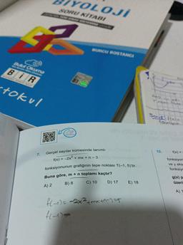 #
Bulut Okuma
BIR
tokul
7.
SORU KİTABI
COLOJI
BURE ONLIT
BURCU BOSTANCI
Gerçel sayılar kümesinde tanımlı
f(x) = 2x² + mx + n-3
fonksiyonunun grafiğinin tepe noktası T(-1, 5)'tir.
Buna göre, m + n toplamı kaçtır?
A) 2
B) 8
C) 10
D) 17
f(-1) = -2x²² +mx+^=)=5
H-10=
E) 18
Vast
Sour! Hol
10.
f(x) =
fonksiyon
ve y eks
fonksiyo
g(x) p
üzeri
A) 1