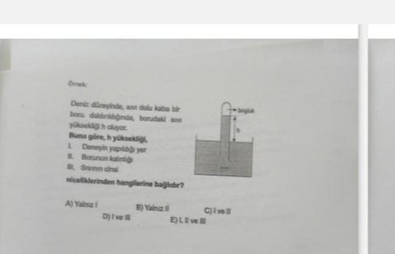 Deniz düzeyinde, a dolu kaba bir
bonu daldrinda, barudak an
yüksekliğih okuyor
Buna göre, hyüksekliği
L Deneyin yapıld yer
Borunun kaln
B. Swen chal
niceliklerinden hangilerine bağlider?
A) Yalnu i
D) I've
B) Yalniz
E) LIve
Cjivell