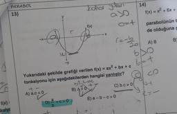 2
f(x) =
ksiy
PARABOL
13)
y
D)+c>0
Kollos yukarı
aso
f(x)
B) 4
Bhọc
+
X
-y
Yukarıdaki şekilde grafiği verilen f(x) = ax² + bx + c
fonksiyonu için aşağıdakilerden hangisi yanlıştır?
A) a.c < 0
C) b.c> 0
o=t
r=-b
E) a-b-c>0
14)
1(x) = x² + 6x +
parabolünün t
de olduğuna g
A) 8
20
b
b=+
==
B