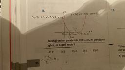 8.
y=alx-3) (x-
26
A) 2
AY
+1=6
2
O
y = f(x)=x²-12x + 2m + 15
ja osa
3.A
A
(310)
Grafiği verilen parabolde IOBI = 3|OA| olduğuna
göre, m değeri kaçtır?
B) 3
B(5,5)
C) 4
D) 5
E) 6
11.
Yukar
rim ol
A) 28