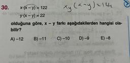 30.
to sinov.
x-(x - y) = 122
y (x - y) = 22
xy (x~y) = 144
istrypa legno p
1030 X6m
olduğuna göre, x - y farkı aşağıdakilerden hangisi ola-
bilir?
A)-12
B)-11
C) -10
D) -9
70
E) -8
seinovizaindi
Sulas onl ebst (1)/(600)
nus