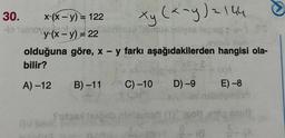 30.
to sinov.
x-(x - y) = 122
y (x - y) = 22
xy (x~y) = 144
istrypa legno p
1030 X6m
olduğuna göre, x - y farkı aşağıdakilerden hangisi ola-
bilir?
A)-12
B)-11
C) -10
D) -9
70
E) -8
seinovizaindi
Sulas onl ebst (1)/(600)
nus