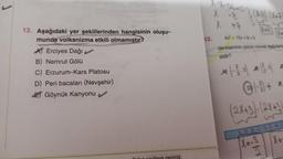 13. Aşağıdaki yer şekillerinden hangisinin oluşu-
munda volkanizma etkili olmamıştır?
A Erciyes Dağı
B) Nemrut Gölü
C) Erzurum-Kars Platosu
D) Peri bacaları (Nevşehir)
EGöynük Kanyonu
X-1-56-02 (4-8). (X+7)
X -8
X
12.
+7
4x² + 12x+9=0
denkleminin çözüm kümesi aşağıdakile
sidir?
ER
X=
blis
7
+ *
(2X+3). (2X+3)
1.8. 2. C. 3. E. 4. C
X=-3
X=