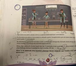 4
Jonim SOLHE
3.0
→+1 C
26C
-20%
Bazı elektronik aletler çalıştığı ortama ısı yayarak ortam sıcaklığını artırmaktadır.
Icapensa
Bu tip elektronik aletlerin bulunduğu bir atölyede yapılan hesaplamalara göre bir tanesi ortam sıcakl
yarım saatte 1°C artırmaktadır.
26-0
A) 20°C
Bu laboratuvara yerleştirilen bir klima ortam sıcaklığı 26°C olduğunda otomatik olarak devreye girmekt
ortam sıcaklığı 20%Colduğunda otomatik kapanmaktadır.
2.15
qfilmobodil,
Klima, diğer elektronik cihazlar kapalı iken her 15 dakikada ortam sıcaklığın 2°C düşürmektedir. 2 elektr
cihaz 08:00'da çalışmaya başladığında ortam sıcaklığı 18°C dir.
157 sast -2 derece
Klima ve iki elektronik cihaz kesintisiz çalışmaya devam ettiğinde saat 15:00'da ortam sıcaklı
derece olur?
26
18
CB) 21°C
Cia_20 21 2² ps
use, at-
Rafet, Ön
ifadelery
30 m
-Ma
Bu ifa
hazin
A)-1
C) 22°C
24 25 26
34
ARTES
23.
D) 23°C
15 15 15