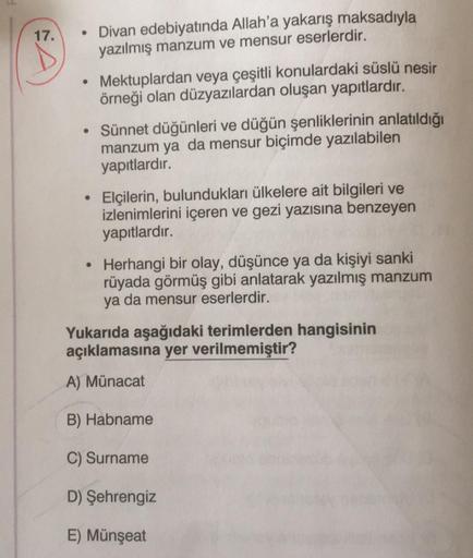 17.
• Divan edebiyatında Allah'a yakarış maksadıyla
yazılmış manzum ve mensur eserlerdir.
●
Mektuplardan veya çeşitli konulardaki süslü nesir
örneği olan düzyazılardan oluşan yapıtlardır.
• Sünnet düğünleri ve düğün şenliklerinin anlatıldığı
manzum ya da m