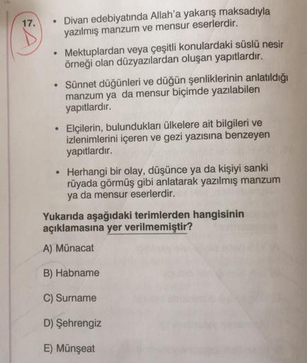 17.
• Divan edebiyatında Allah'a yakarış maksadıyla
yazılmış manzum ve mensur eserlerdir.
●
Mektuplardan veya çeşitli konulardaki süslü nesir
örneği olan düzyazılardan oluşan yapıtlardır.
• Sünnet düğünleri ve düğün şenliklerinin anlatıldığı
manzum ya da m