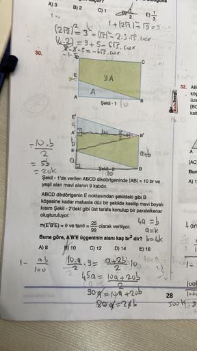 1-
30.
A) 3
-10.b
2
= sb
= 20k
a.b
B) 2
100
(212) ²3²+ (151²=2.3.15. Cost
12 1₁
(4.2) = 9+5-613.cusx
8-8-5=-615.Cox
-1-56-
E
A
ESADEC
E'
A'
a
EXT
A
C)16)
C) 1
25
1+(212)=√19=3UX
9A
Şekil - 1
fo
Şekil 2
do
of
B
B'
Şekil - 1'de verilen ABCD dikdörtgeninde |A