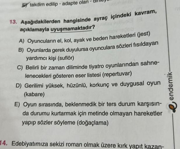 Etakdim edilip-adapte ola
13. Aşağıdakilerden hangisinde ayraç içindeki kavram,
açıklamayla uyuşmamaktadır?ay 63 3
A) Oyuncuların el, kol, ayak ve beden hareketleri (jest)
pompy 1000b
B) Oyunlarda gerek duyulursa oyunculara sözleri fısıldayan
yardımcı kişi