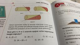 yukarıda
fta arka-
Mustafa,
olan
arak
A
39.
Şekil-I
A
D) 2A + 2B = C
Şekil-III
B) 2B = C
TEMEL MATEMATIK
O
SALARY
Şekil-II
Silindir biçimindeki özdeş üç tereyağı kullanılarak 3 farklı yemek
yapılıyor. Bu yemekler için kullanılan tereyağ miktarları Şekil-I, Şekil-Il
ve Şekil-Ill'te sırasıyla A, B ve C hacimleri olarak gösterilmiştir.
Buna göre A, B ve C arasında aşağıda verilen bağıntılardan
hangisi doğrudur?
A) A+B=C
B
C) 2C-A=B
E) 2A = B
A
1.
TYT
DENEME
SINAVI
1. Bu testte sırasıyla,
Fizik (1-7), Kimya (8-14), Biye
2. Cevaplarınızı, cevap kağıda
Isıca yalıtılmış bir ortamda aynı sıcaklıktal
sürahi su şekildeki gibi olup sürahideki suyu
büyüktür.
Bardaktaki suyun tamam
1. iç enerjisi,
II. ÖZ ISISI,
III. potansiyel enerjis
niceliklerinden ha
A) Yalnız 1