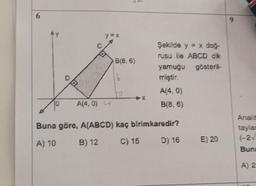 6
y=x
A(4,0) 4
B(8,6)
16
7
H
Şekilde y = x doğ-
rusu ile ABCD dik
yamuğu gösteril-
miştir.
A(4,0)
B(8,6)
Buna göre, A(ABCD) kaç birimkaredir?
A) 10
B) 12
C) 15 D) 16
E) 20
9
Analit
taylan
(-2
Buna
A) 2