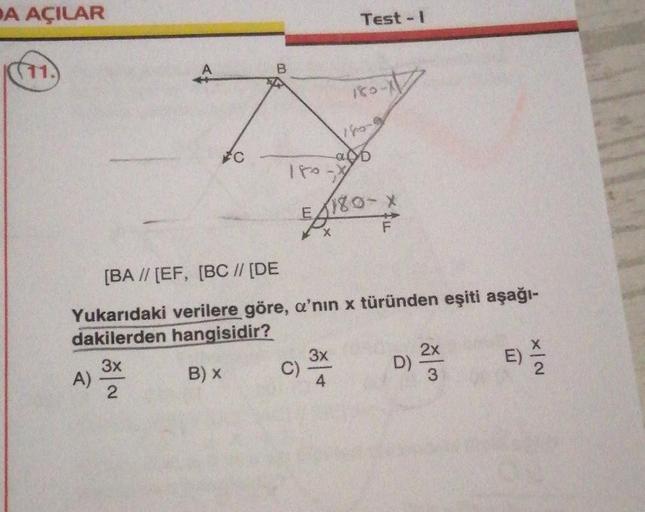 DA AÇILAR
(11.
A
A)
C
B
150-1
Test-I
180-9
ab
180-X
E 180-x
180-
[BA // [EF, [BC // [DE
Yukarıdaki verilere göre, a'nın x türünden eşiti aşağı-
dakilerden hangisidir?
3x
B) X
2
c) 3x
4
C)
2x
D) 22
3
NIX
E) 1/22