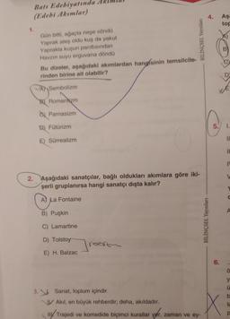 Batı Edebiyatında
(Edebi Akımlar)
1.
Gün bitti, ağaçta neşe söndü
Yaprak ateş oldu kuş da yakut
Yaprakla kuşun parıltısından
Havzın suyu erguvana döndü
Bu dizeler, aşağıdaki akımlardan hangisinin temsilcile-
rinden birine ait olabilir?
A Sembolizm
B) Romantizm
8x
Parnasizm
1D) Fütürizm
E) Sürrealizm
2. Aşağıdaki sanatçılar, bağlı oldukları akımlara göre iki-
şerli gruplanırsa hangi sanatçı dışta kalır?
A La Fontaine
B) Puşkin
C) Lamartine
D) Tolstoy
E) H. Balzac
recin
BİLİNÇSEL Yayınları
3. Sanat, toplum içindir.
Akıl, en büyük rehberdir; deha, akıldadır.
Il Trajedi ve komedide biçimci kurallar yer, zaman ve ey-
4.
BİLİNÇSEL Yayınları
5.
6.
Aşa
top
X
I.
11
11
C
Ö
Ü
la
p