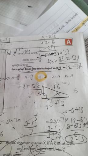 185
<x<'olmak üzere,
√3
4)-13
cos x-sinx=
FSM 20
B)
esitliği vardır.
√3
2
4-213
ur3-6
3
siyi coke bok lanok
eşitliği veriliyor.
Buna göre, tan2x indesinin değeri kaçtır)-(2-32
c²t 5²
(3
A
(3 turg)
2-31
40x2(2-3)
C)-√2 D)-√3 E)-√6
(^x)
r6
5343
=28i 12-65
6
